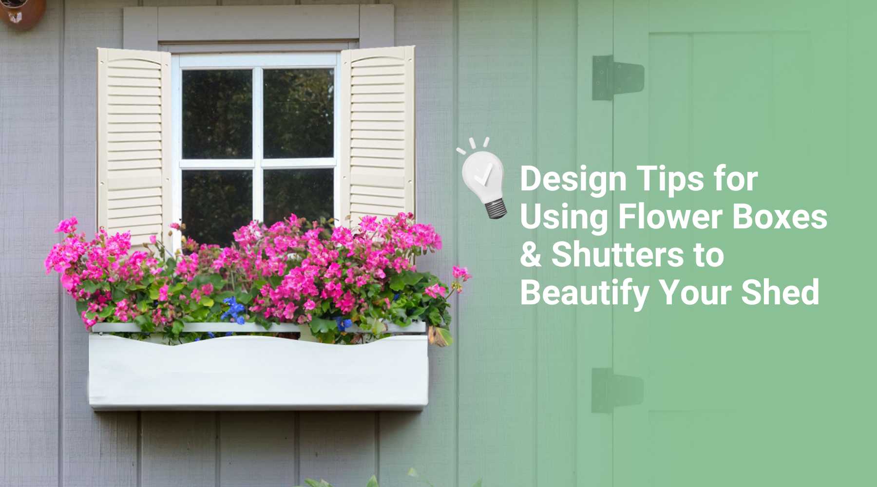 Design Tips for Using Flower Boxes & Shutters to Beautify Your Shed
