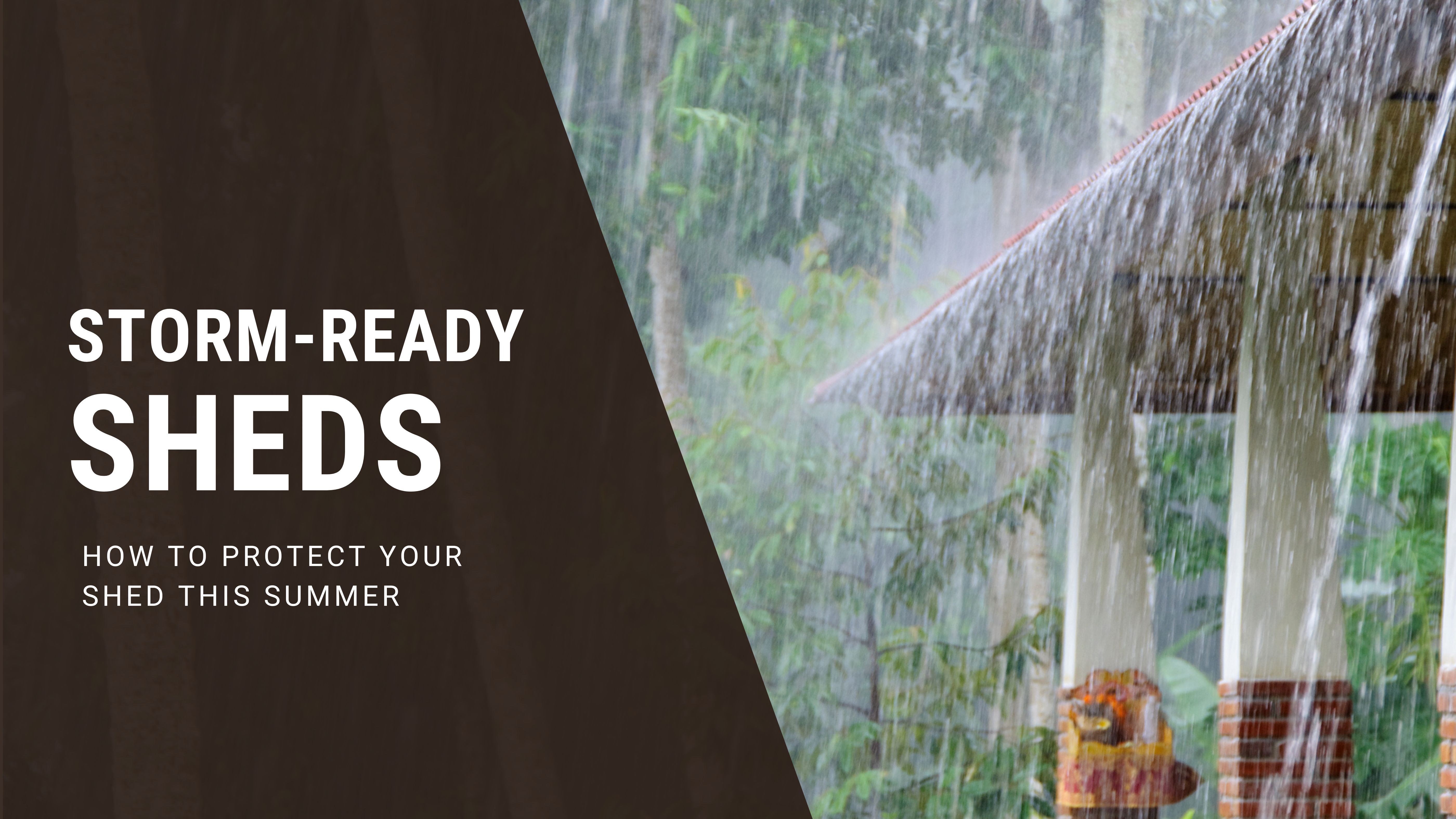 Storm-Ready Sheds: How to Protect Your Shed This Summer
