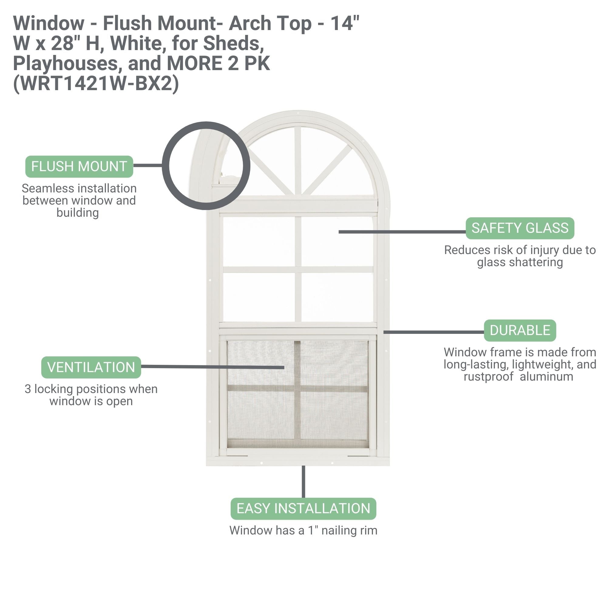 14" W x 28" H Arch Top Flush Mount Shed Window, 2 PK