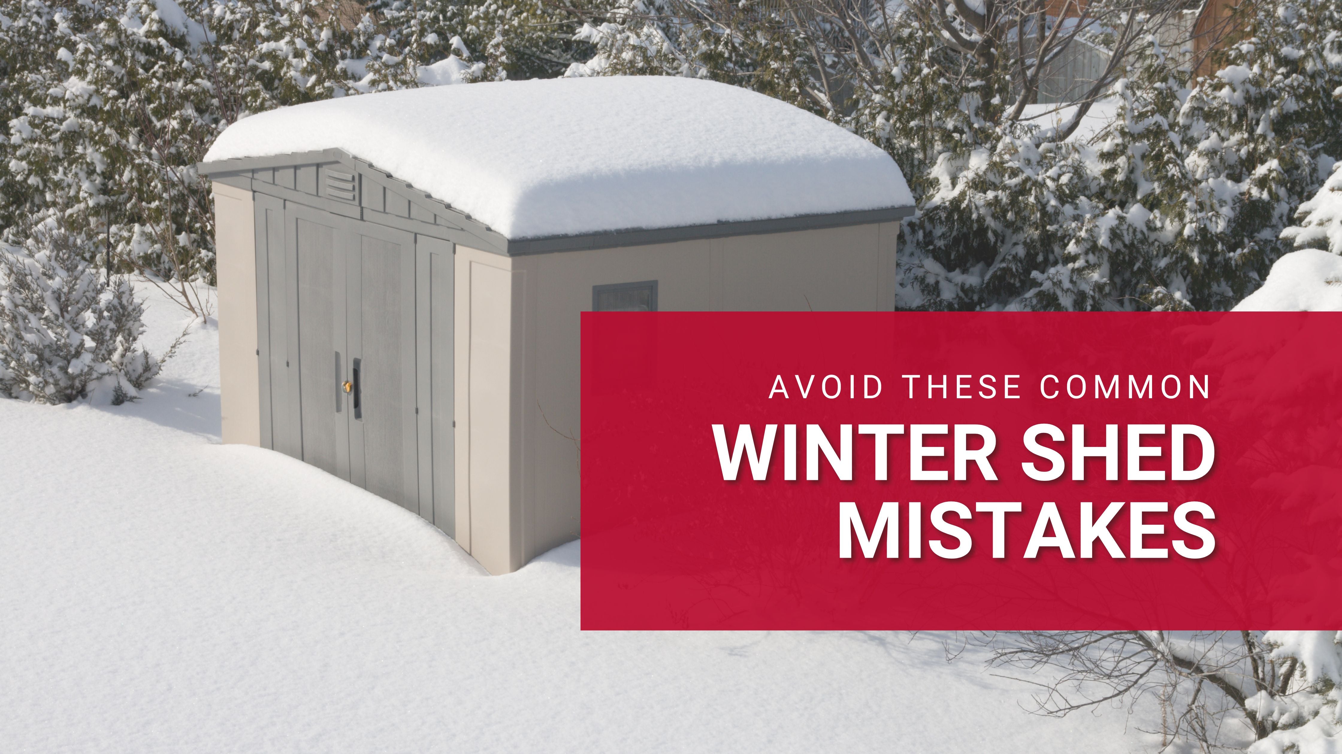 Avoid These Common Winter Shed Mistakes